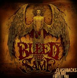 Bleed The Same : Flashbacks Can Not Forget You